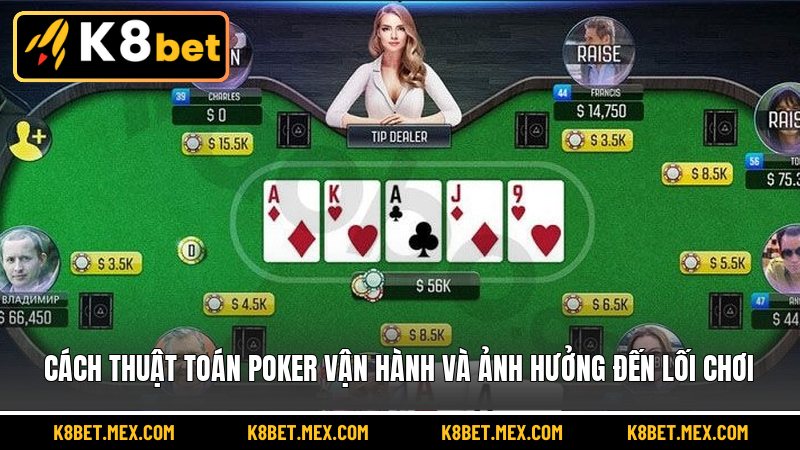 Cách thuật toán poker vận hành và ảnh hưởng đến lối chơi