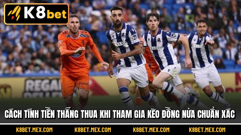 Cách tính tiền thắng thua khi tham gia Kèo Đồng Nửa chuẩn xác