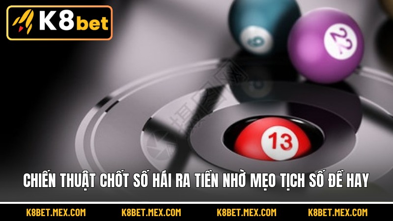 Chiến thuật chốt số hái ra tiền nhờ mẹo tịch số đề hay