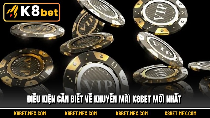 Điều kiện cần biết về khuyến mãi K8BET mới nhất