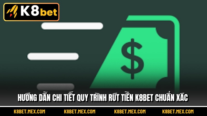 Hướng dẫn chi tiết quy trình rút tiền K8BET chuẩn xác