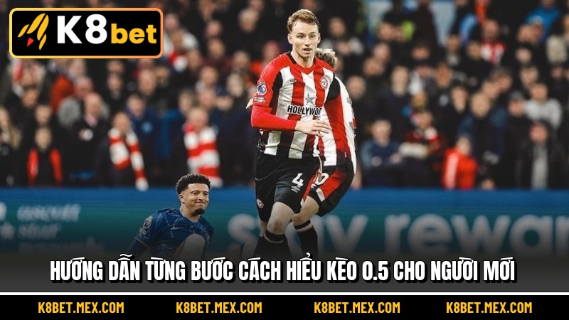 Hướng dẫn từng bước cách hiểu kèo 0.5 cho người mới
