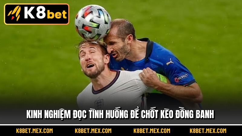 Kinh nghiệm đọc tình huống để chốt Kèo Đồng Banh