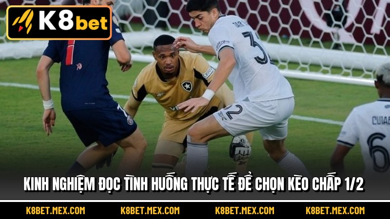 Kinh nghiệm đọc tình huống thực tế để chọn Kèo Chấp 1/2