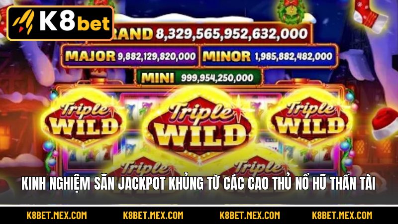 Kinh nghiệm săn Jackpot khủng từ các cao thủ nổ hũ thần tài