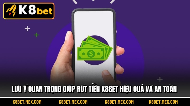 Lưu ý quan trọng giúp rút tiền K8BET hiệu quả và an toàn