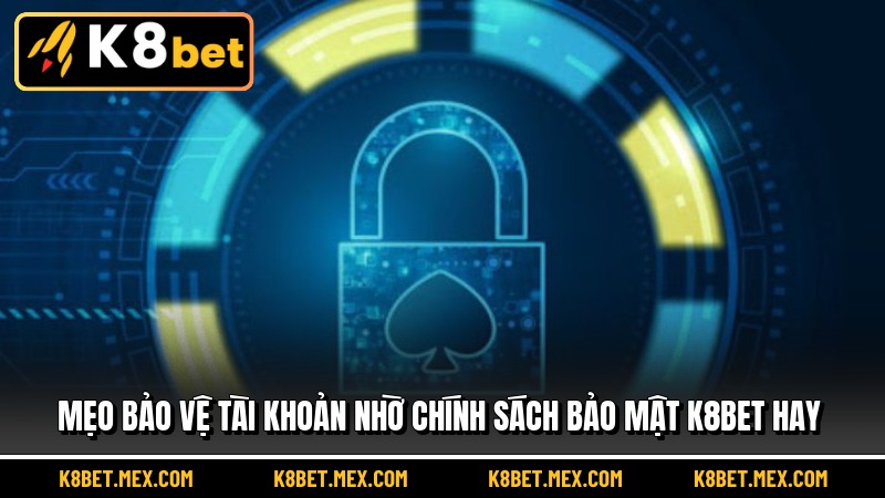 Mẹo bảo vệ tài khoản nhờ chính sách bảo mật K8BET hay