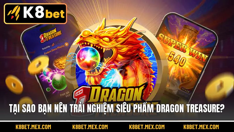Tại sao bạn nên trải nghiệm siêu phẩm Dragon Treasure?
