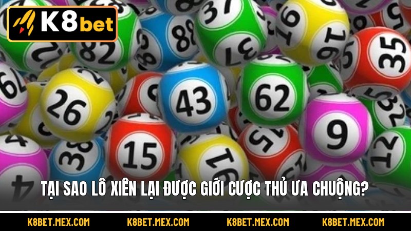 Tại sao lô xiên lại được giới cược thủ ưa chuộng?