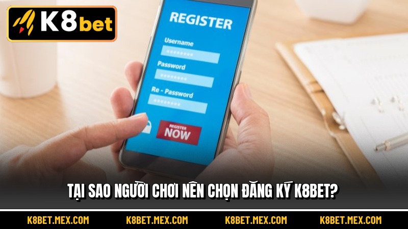 Tại sao người chơi nên chọn đăng ký K8BET?