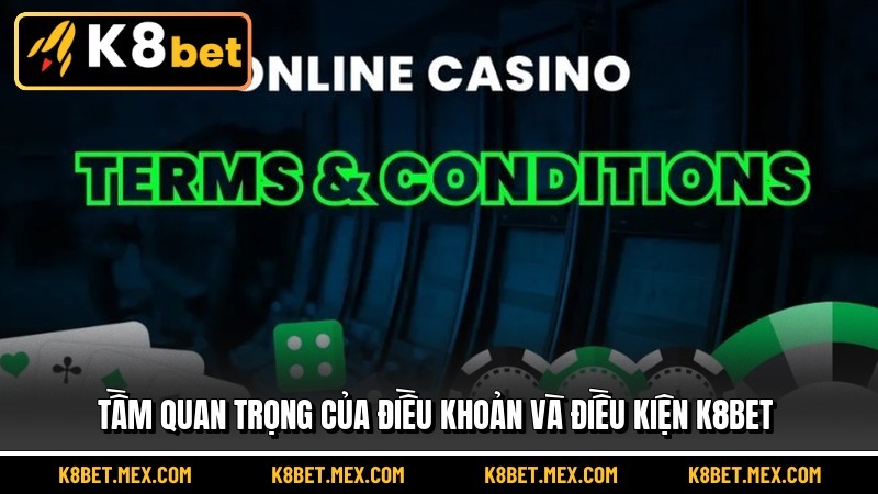 Tầm quan trọng của điều khoản và điều kiện K8BET
