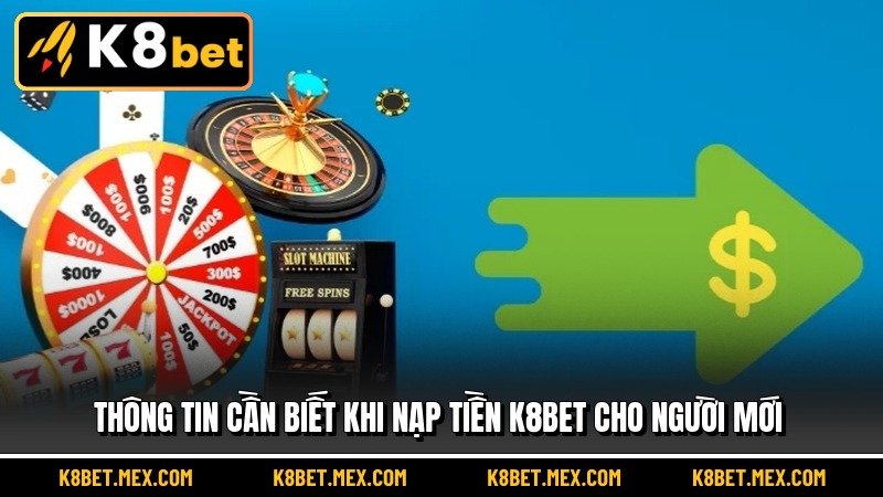 Thông tin cần biết khi nạp tiền K8BET cho người mới