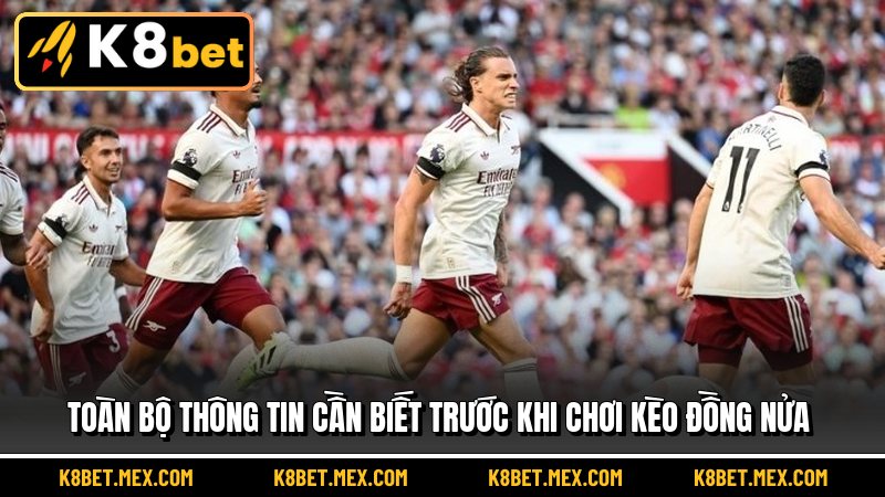 Toàn bộ thông tin cần biết trước khi chơi Kèo Đồng Nửa