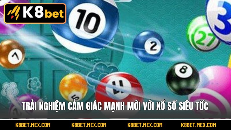 Trải nghiệm cảm giác mạnh mới với xổ số siêu tốc