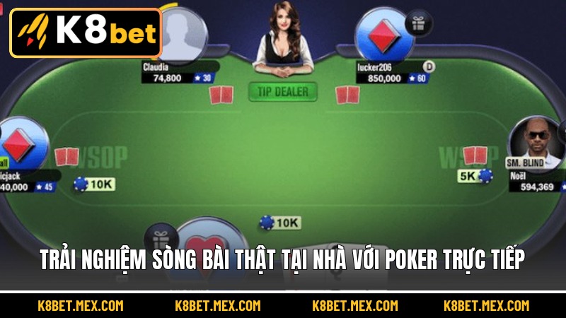 Trải nghiệm sòng bài thật tại nhà với poker trực tiếp