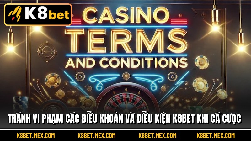 Tránh vi phạm các điều khoản và điều kiện K8BET khi cá cược