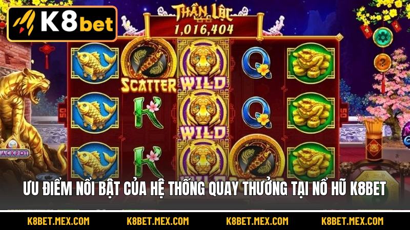 Ưu điểm nổi bật của hệ thống quay thưởng tại nổ hũ K8BET